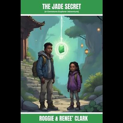 The Jade Secret (A Gemstone Explorer Adventure): A Science Fiction Adventure for Kids About Jade, Courage, and Doing What Is Right