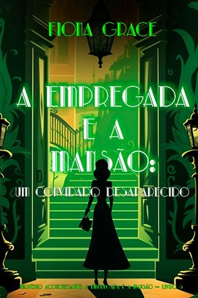 A Empregada e a Mansão: Um Convidado Desaparecido (Mistério Aconchegante: A Empregada e a Mansão — Livro 3)