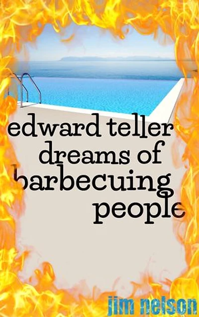 Edward Teller Dreams of Barbecuing People