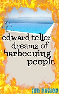 Edward Teller Dreams of Barbecuing People