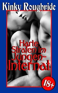 Harte Strafen im Jungeninternat: Gay Erotik