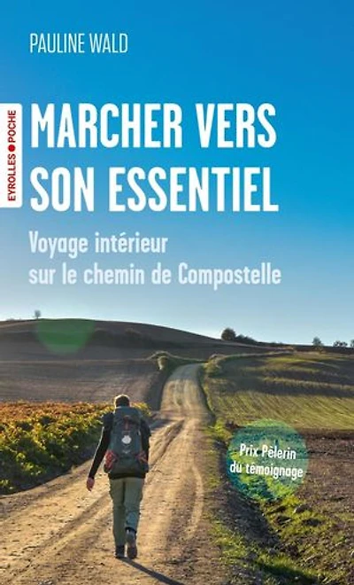 Marcher vers son essentiel: voyage intérieur sur le chemin de Compostelle