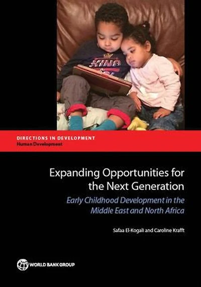 Expanding Opportunities for the Next Generation: Early Childhood Development in the Middle East and North Africa