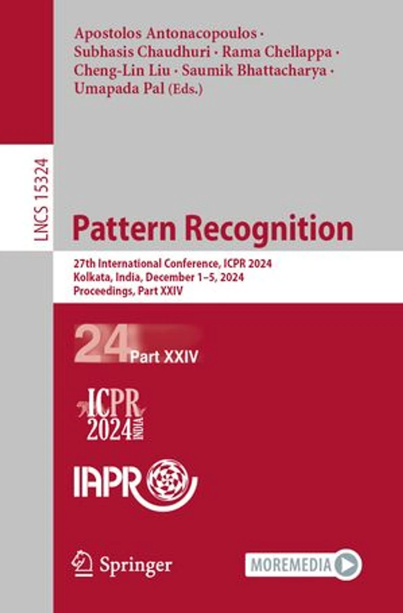 Pattern Recognition: 27th International Conference, ICPR 2024, Kolkata, India, December 1-5, Proceedings, Part XXI: XXIV