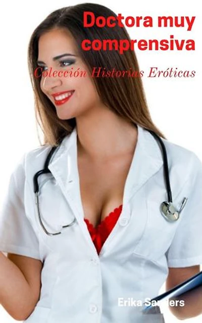 Doctora muy Comprensiva: Colección Historias Eróticas, #12