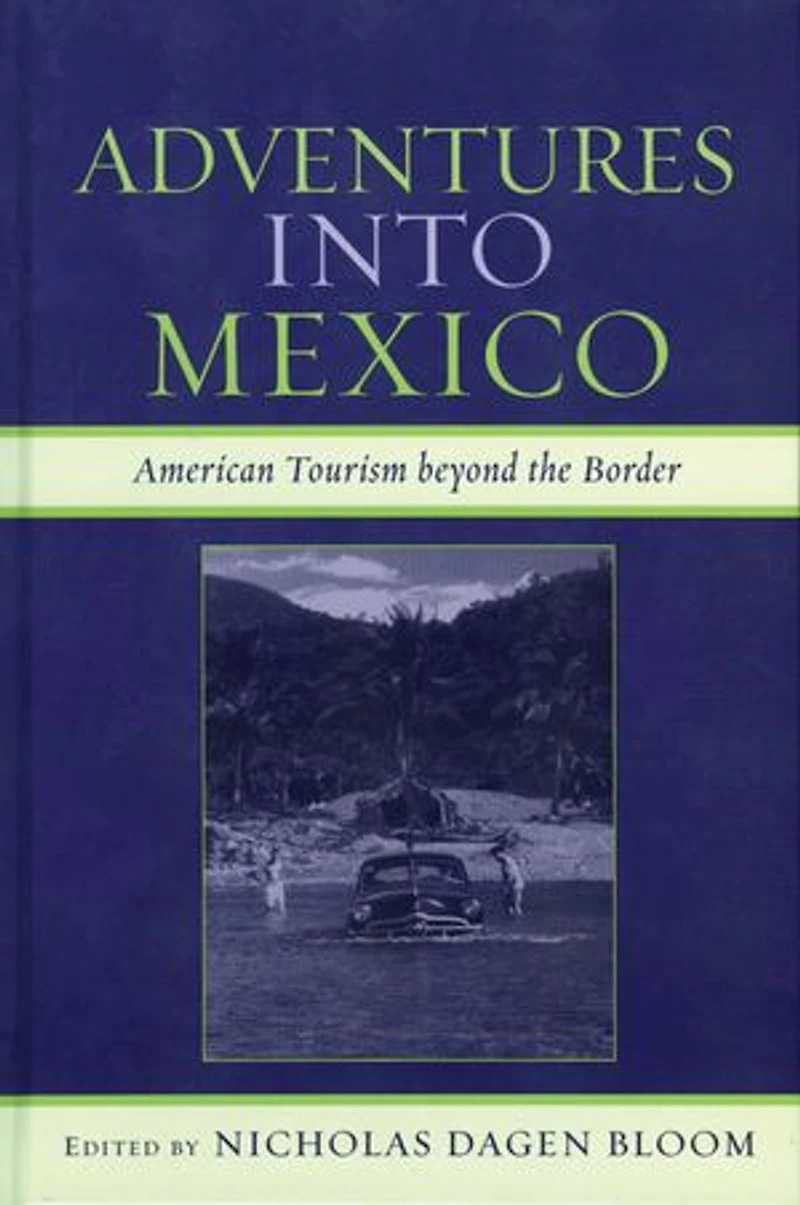 Adventures into Mexico: American Tourism beyond the Border