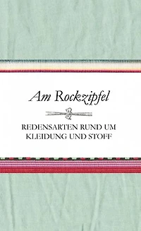 Am Rockzipfel: Redensarten rund um Kleidung und Stoff