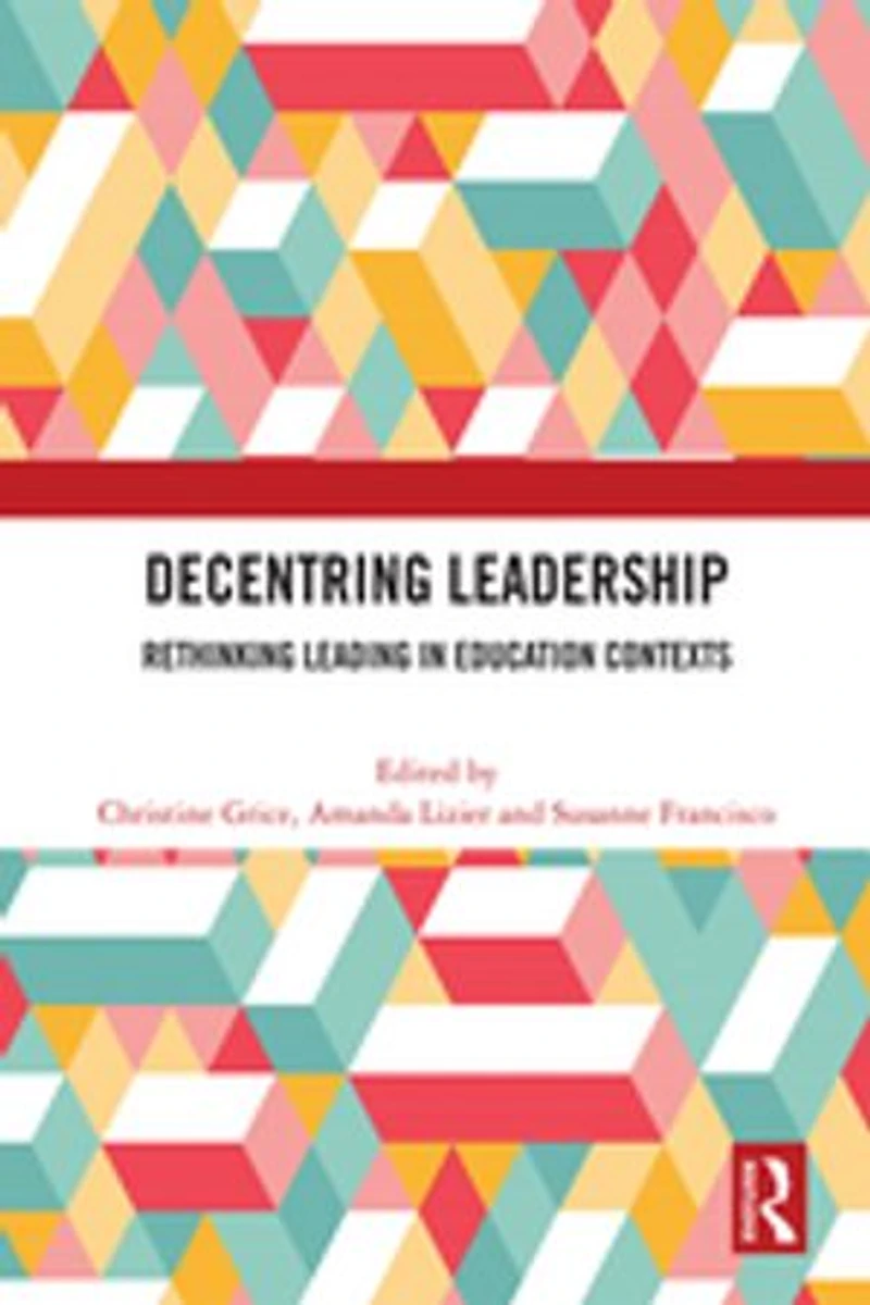 Decentring Leadership: Rethinking Leading Education Contexts
