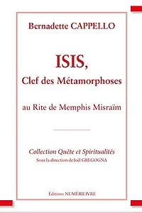 Isis, clef des métamorphoses: Au Rite de Memphis Misraïm