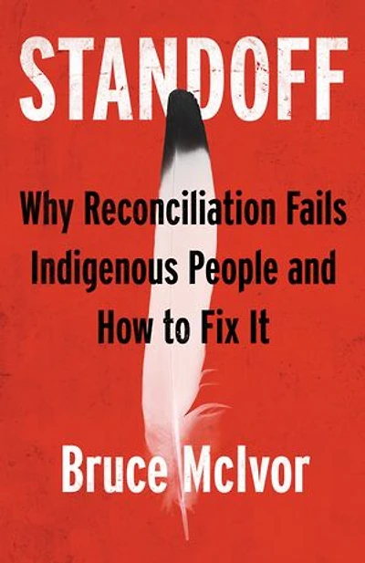Standoff: Why Reconciliation Fails Indigenous People and How to Fix It