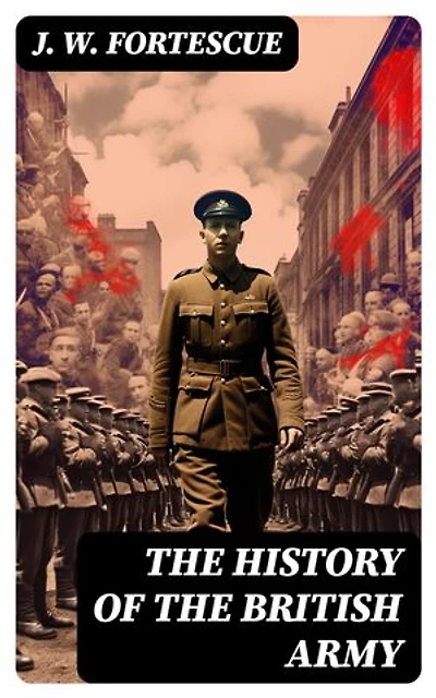 The History of the British Army: Complete Edition