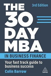The 30 Day MBA Business Finance: Your Fast Track Guide to Success
