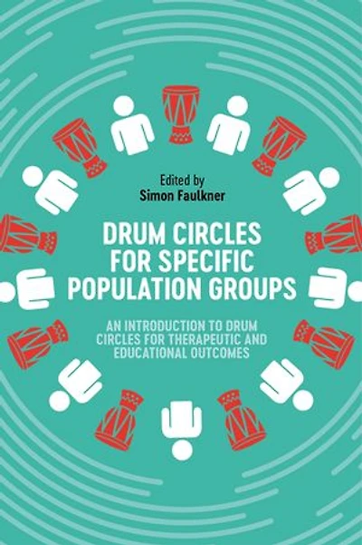 Drum Circles for Specific Population Groups: An Introduction to Therapeutic and Educational Outcomes