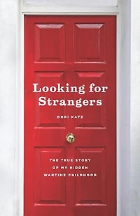 Looking for Strangers: The True Story of My Hidden Wartime Childhood