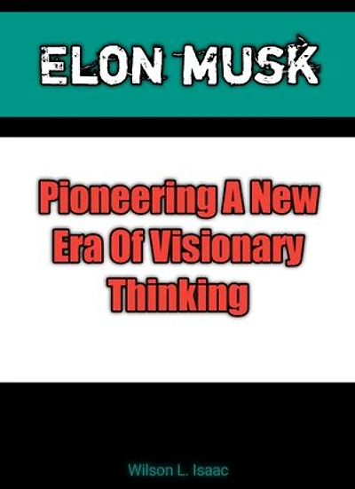 Elon Musk Pioneering A New Era Of Visionary Thinking