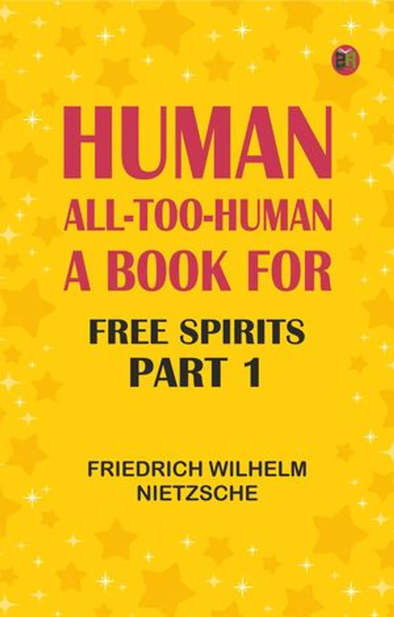 Human, All-Too-Human: A Book for Free Spirits, Part 1