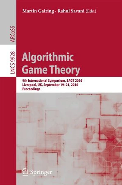 Algorithmic Game Theory: 9th International Symposium, Sagt 2016, Liverpool, Uk, September 19-21, Proceedings