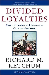 Divided Loyalties: How the American Revolution Came to New York