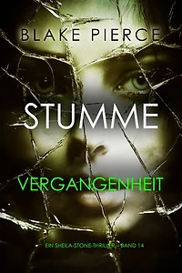 Stumme Vergangenheit (Ein Sheila-Stone-Thriller Band 14)