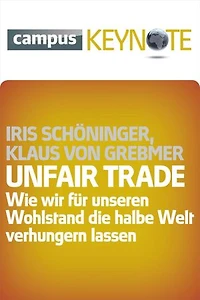 Unfair Trade: Wie wir für unseren Wohlstand die halbe Welt verhungern lassen