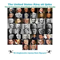 The United States Ààrẹ ati ijoba: The United States Presidents and Government In Yoruba
