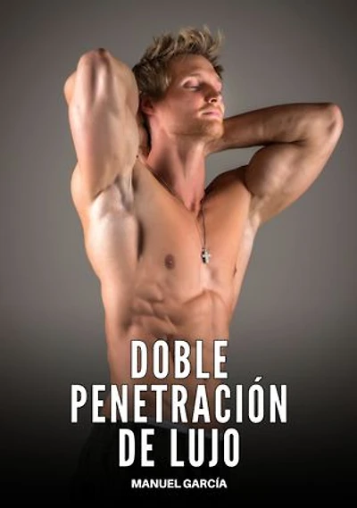 Doble penetración de lujo: Historias Eróticas Gay de Sexo Explícito