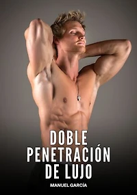 Doble penetración de lujo: Historias Eróticas Gay de Sexo Explícito
