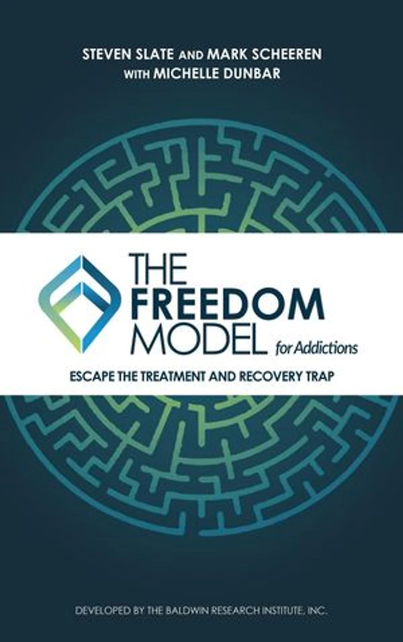 The Freedom Model for Addictions: Escape the Treatment and Recovery Trap