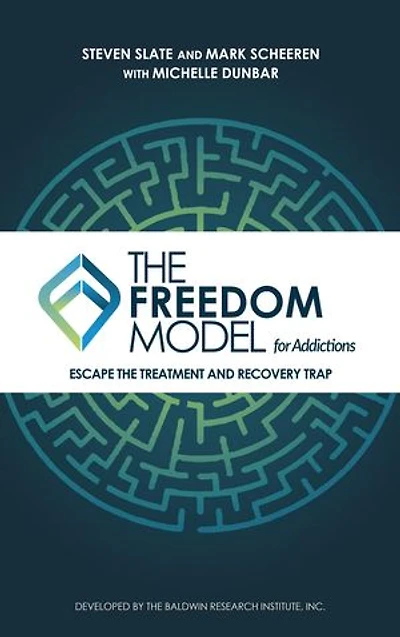 The Freedom Model for Addictions: Escape the Treatment and Recovery Trap