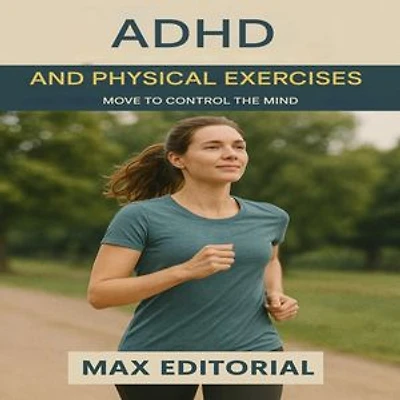 ADHD and Physical Exercises: Move to Control the Mind