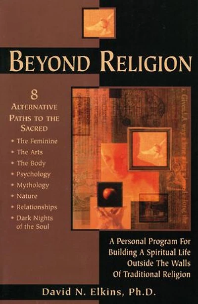 Beyond Religion: a Personal Program for Building Spiritual Life Outside the Walls of Traditional Religion