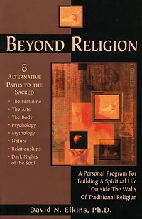 Beyond Religion: a Personal Program for Building Spiritual Life Outside the Walls of Traditional Religion