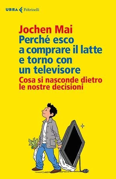 Perché esco a comprare il latte e torno con un televisore: Cosa si nasconde dietro le nostre decisioni