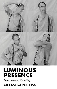 Luminous presence: Derek Jarman's life-writing