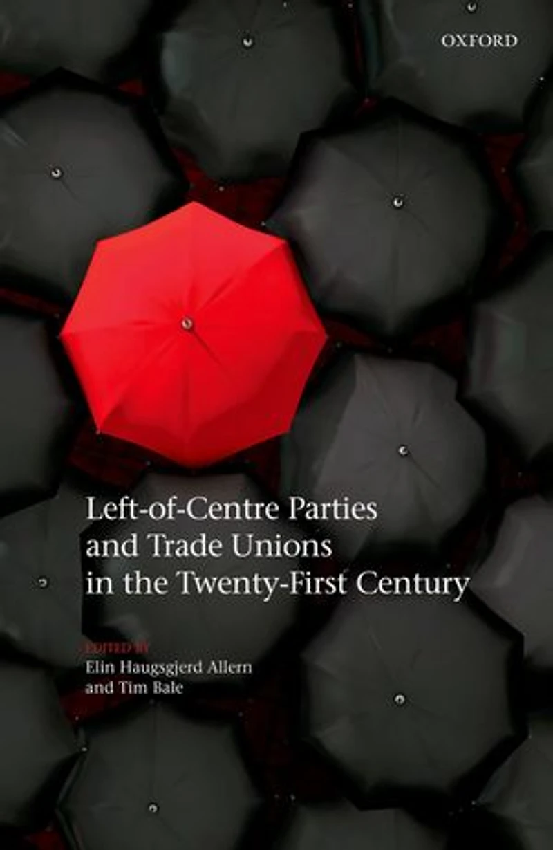 Left-of-Centre Parties and Trade Unions the Twenty-First Century