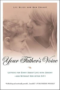 Your Father's Voice: Letters for Emmy About Life with Jeremy—and Without Him After 9/11