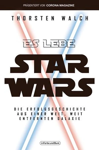 Es lebe Star Wars - Die Erfolgsgeschichte aus einer weit, weit entfernten Galaxis: Franchise-Sachbuch, präsentiert vom Corona Magazine