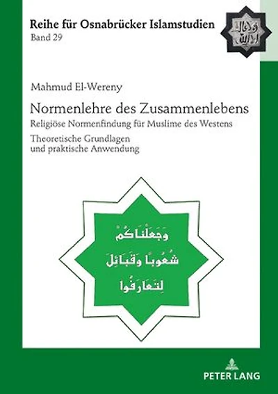 Normenlehre des Zusammenlebens: Religioese Normenfindung fuer Muslime des Westens. Theoretische Grundlagen und praktische Anwendung