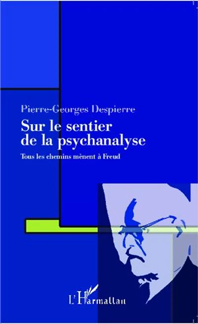 Sur le sentier de la psychanalyse: Tous les chemins mènent à Freud