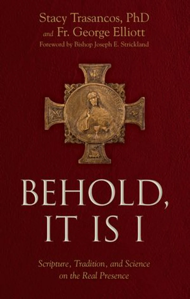 Behold It Is I: Scripture, Tradition, and Science on the Real Presence of Christ Eucharist