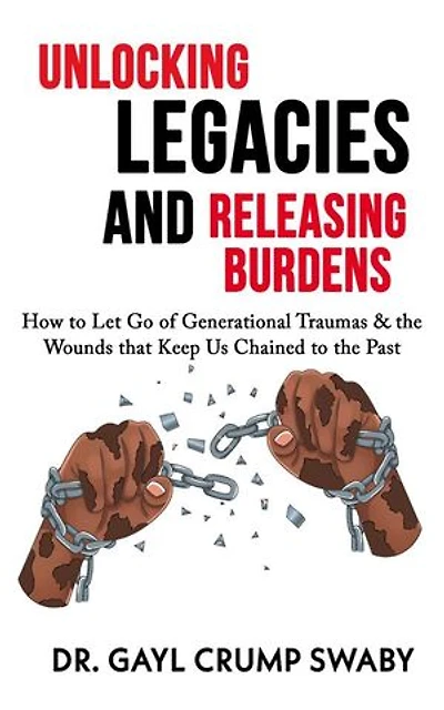 Unlocking Legacies and Releasing Burdens, How to Let Go of Generational Traumas & the Wounds that Keep Us Chained Past