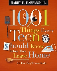 1001 Things Every Teen Should Know Before They Leave Home (Or Else They'll Come Back)