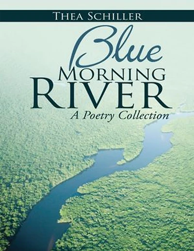 Blue Morning River: A Poetry Collection
