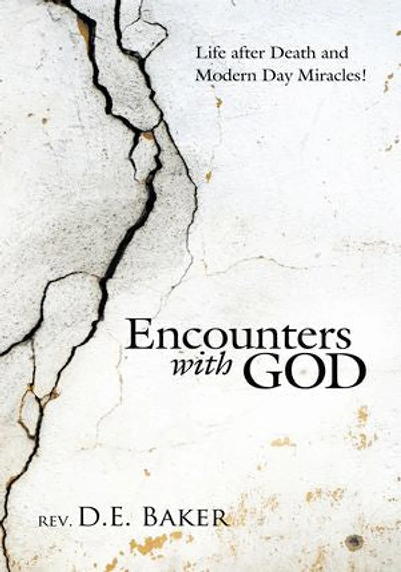 Encounters With God: Life After Death And Modern Day Miracles!