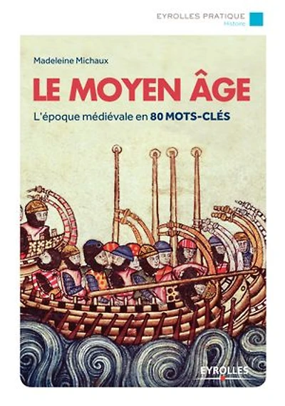 Le Moyen Age: l'époque médiévale en 80 mots-clés