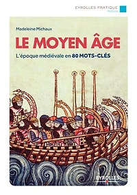 Le Moyen Age: l'époque médiévale en 80 mots-clés