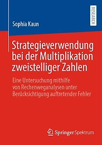 Strategieverwendung bei der Multiplikation zweistelliger Zahlen: Eine Untersuchung mithilfe von Rechenweganalysen unter Berücksichtigung auftretender Fehler