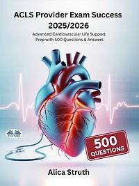 ACLS Provider Exam Success 2025/2026: Advanced Cardiovascular Life Support Prep With 500 Questions & Answers