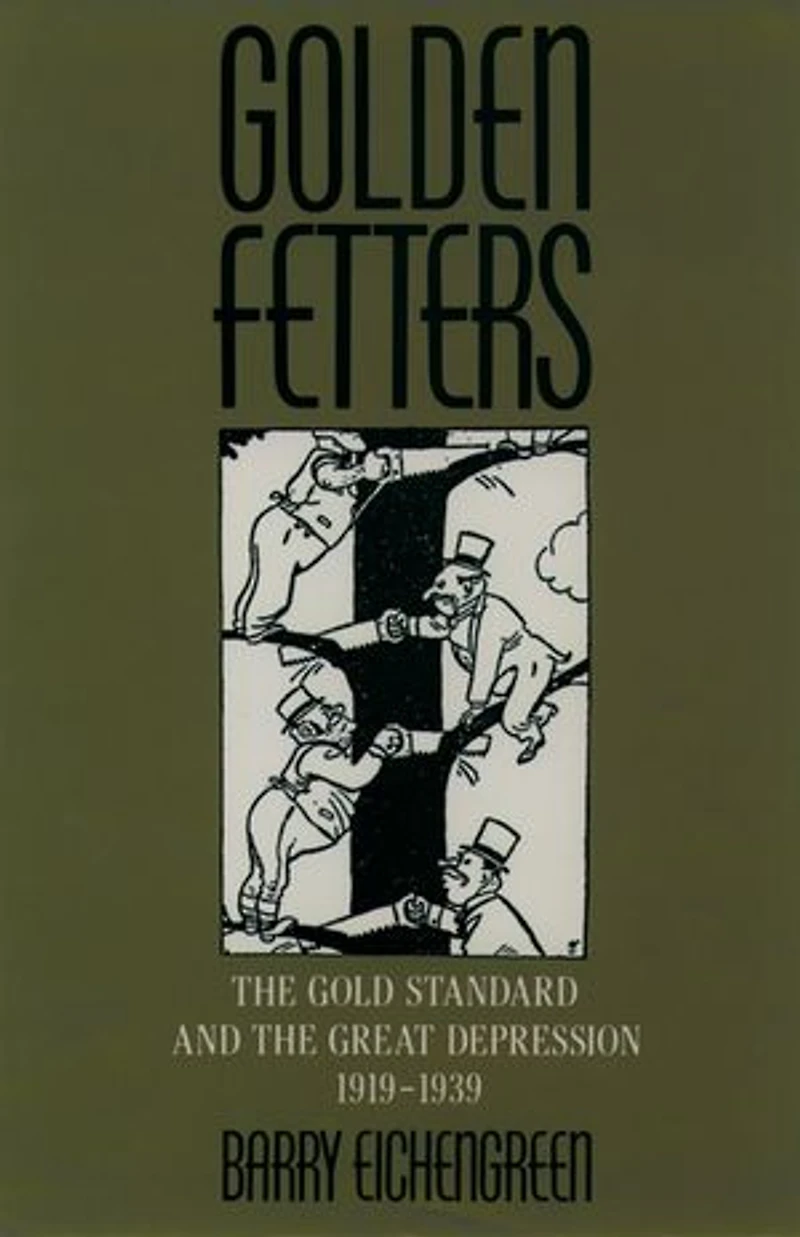 Golden Fetters: the Gold Standard and Great Depression, 1919-1939