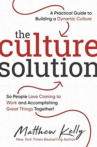 The Culture Solution: A Practical Guide to Building a Dynamic Culture